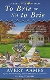 To Brie or Not To Brie (CHEESE SHOP MYSTERY)