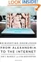 Reinventing Knowledge: From Alexandria to the Internet