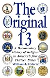 The Original 13 - A Documentary History of Religion in America's First Thirteen States