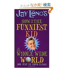 Jay Leno's How to Be the Funniest Kid in the Whole Wide World (or Just in Your