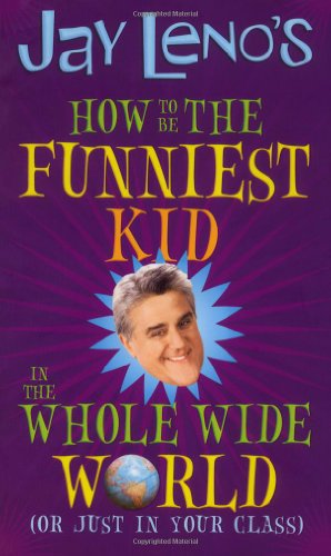 Cover image : Jay Leno's How to Be the Funniest Kid in the Whole Wide World (or Just in Your