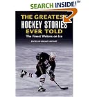 Click here to buy The Greatest Hockey Stories Ever Told: The Finest Writers on Ice (Greatest) by  Bryant Urstadt.