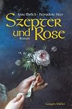 Szepter und Rose - Mit 44 farbigen Abbildungen - Anna Ehrlich, Bernadette Mayr