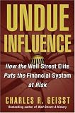 Undue Influence: How the Wall Street Elite Puts the Financial System at Risk