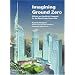 Imagining Ground Zero: The Official and Unofficial Proposals for the World Trade Center Site (Architectural Record Book)