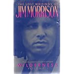 WILDERNESS: THE LOST WRITINGS OF JIM MORRISON " ...as well as photographs, drawings, facsimiles from Morrison's diaries, and a self-interview that reveals him as he has never been revealed before! " (Volume 1) book cover
