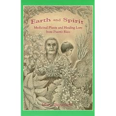 Earth and Spirit: Medicinal Plants and Healing Lore from Puerto Rico