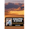 Kidnapped in Yemen: One Woman's Amazing Escape from Captivity