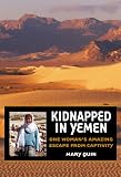 Kidnapped in Yemen: One Woman's Amazing Escape from Captivity