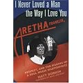 I Never Loved a Man the Way I Love You: Aretha Franklin, Respect, and the Making of a Soul Music Masterpiece book cover