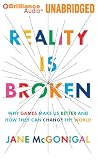 Reality is Broken: Why Games Make Us Better and How They Can Change the World