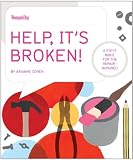 Help, It's Broken!: A Fix-It Bible for the Repair Impaired
