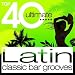 Top 40 Ultimate Latin: Classic Bar Grooves