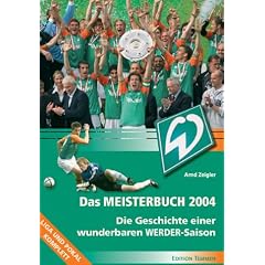 Das Meisterbuch 2004. Die Geschichte einer wunderbaren Werder Saison
