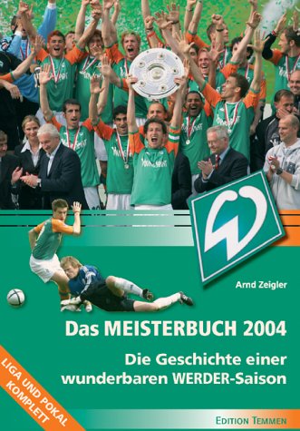 Edition Temmen Das Meisterbuch 2004. Die Geschichte einer wunderbaren Werder Saison