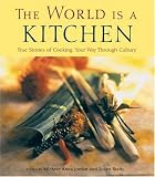 The World Is a Kitchen: Cooking Your Way Through Culture