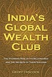 India's Global Wealth Club: The Stunning Rise of its Billionaires and their Secrets of Success