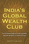 India's Global Wealth Club: The Stunning Rise of its Billionaires and their Secrets of Success