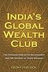 India's Global Wealth Club: The Stunning Rise of its Billionaires and their Secrets of Success