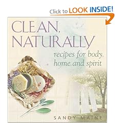 Clean, Naturally: Recipes for Body, Home, and Spirit