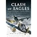 CLASH OF EAGLES: USAAF 8th Air Force Bombers Versus the Luftwaffe in World War II