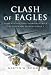Search : CLASH OF EAGLES: USAAF 8th Air Force Bombers Versus the Luftwaffe in World War II