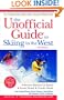 The Unofficial Guide to Skiing in the West