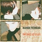 BLONDE REDHEAD-FAKE CAN BE JUST AS GOOD