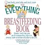 The Everything Breastfeeding Book: Basic Techniques and Reassuring Advice Every New Mother Needs to Know (Everything Series)