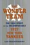 The Wonder Team: The True Story of the Incomparable 1927 New York Yankees (Sports and Culture Series)
