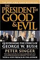 The President of Good & Evil: Questioning the Ethics of George W. Bush