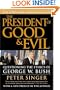 The President of Good & Evil: Questioning the Ethics of George W. Bush