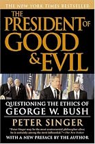 The President of Good & Evil: Questioning the Ethics of George W. Bush