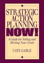 Strategic Action Planning Now Setting and Meeting Your Goals