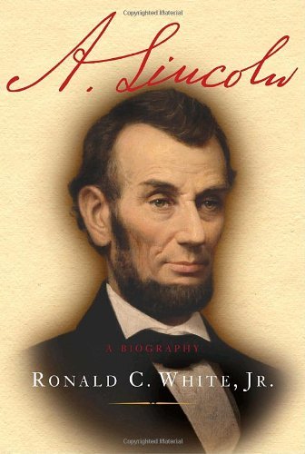 By Ronald C. White Jr. A. Lincoln: A Biography (1st)