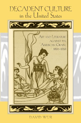 Decadent Culture in the United States: Art and Literature Against the American Grain, 1890-1926 (Suny Series, Studies in the Long Nineteenth Century)