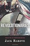 Revolutionaries : inventing an American nation