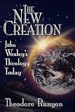 The New Creation: John Wesley's Theology Today