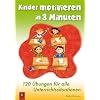 Kinder motivieren in 3 Minuten: 120 Übungen für alle Unterrichtssituationen Kinder motivieren in 3 Minuten: 120 Übungen für alle Unterrichtssituationen