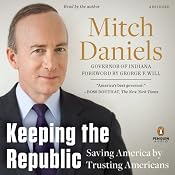 Keeping the Republic: Saving America by Trusting Americans | [Mitch Daniels]