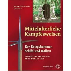 Mittelalterliche Kampfesweisen II. Der Kriegshammer, Schild und Kolben: Kriegshammer, Schild und Kolben. Talhoffers Fechtbuch Anno Domini 1467