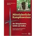 Mittelalterliche Kampfesweisen II. Der Kriegshammer, Schild und Kolben: Kriegshammer, Schild und Kolben. Talhoffers Fechtbuch Anno Domini 1467
