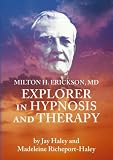 Milton Erickson: Explorer in Hypnosis And Therapy