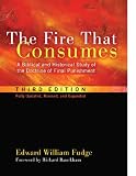 The Fire That Consumes: A Biblical and Historical Study of the Doctrine of Final Punishment, Third Edition