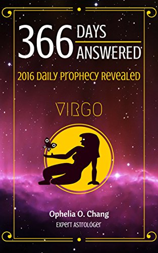 VIRGO 366 DAYS ANSWERED. 2016 DAILY PROPHECY REVEALED: New Astrology Fortune-Telling Book of Your Very Own Zodiac, with Horoscope Answers That Will Guide You Through 2016, Daily!