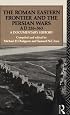 The Roman Eastern Frontier and the Persian Wars, AD 226-363: A Documentary History (Ad 226-363 : a Documentary History)