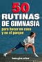 50 Rutinas de Gimnasia (Spanish Edition)