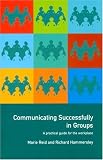 Communicating Successfully in Groups: A Practical Guide for the Workplace