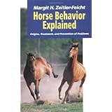 Horse Behavior Explained: Origins, Treatment, and Prevention of Problems