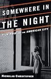 Somewhere in the Night: Film Noir and the American City